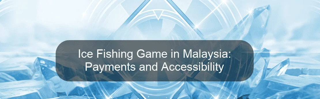 Ice Fishing Game in Malaysia: Payments and Accessibility Ice Fishing Game in Malaysia: Payments and Accessibility